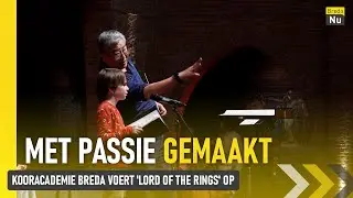 Kooracademie Breda voert 'Lord Of The Rings' op | Met Passie Gemaakt