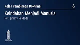 Keindahan Menjadi Manusia - Pdt. Jimmy Pardede - Pembinaan Doktrinal - 11 Oktober 2020