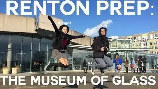 Renton Prep Museum of Glass Experience by Abagail