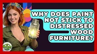 Why Does Paint Not Stick To Distressed Wood Furniture? - The Upcycle Lab