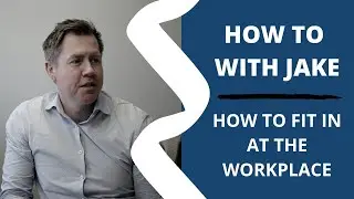 How To Fit in at The Workplace