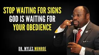 Myles Munroe | Stop Waiting For Signs — God Is Waiting For Your Obedience | Myles Munroe Motivation