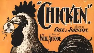 Chicken - Bob Cole, Billy Johnson, & Willis Accooe 1899 ragtime piano sheet music lyrics
