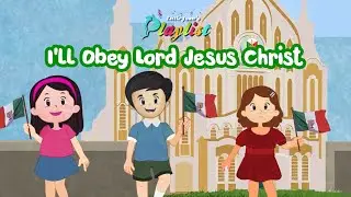 I'll Obey Lord Jesus Christ | Little Juan's Playlist