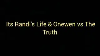 It's Randi's Life & Onewen vs The Truth