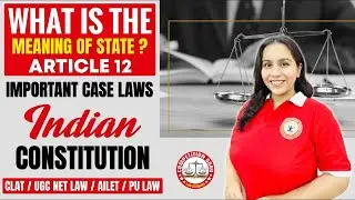 What is the Meaning of State? Article 12 Explained with Case Laws for CLAT & UGC NET LAW -Anjali Mam