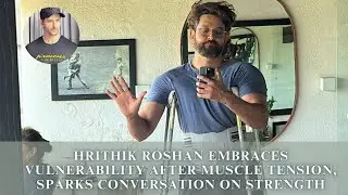 Hrithik Roshan Embraces Vulnerability After Muscle Tension