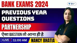 Bank Exams 2024 | Partnership | Previous Year Questions | Quant with Nancy Bhatia