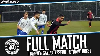 FULL MATCH | FRIENDLY: GAZIANTEPSPOR &ndash; DYNAMO BREST (SOUNDLESS)