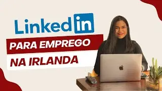 Como usar o LinkedIn para conseguir emprego na Irlanda?