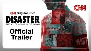 Disaster: The Chernobyl Meltdown | Official Trailer | CNN