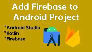 Add Firebase to Android Project | Kotlin | Android Studio | Part- 1