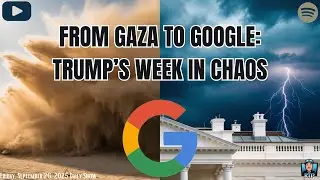 From Gaza to Google: Trump&rsquo;s Week in Chaos - September 26, 2025