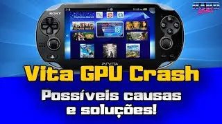PS Vita - GPU CRASH, possíveis causas e soluções!