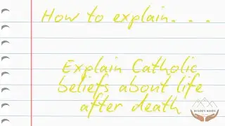 GCSE RE: Model Answer - Explain Catholic beliefs about life after death