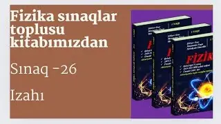 Fizika sınaqlar toplusu kitabından SINAQ-26 ın izahı
