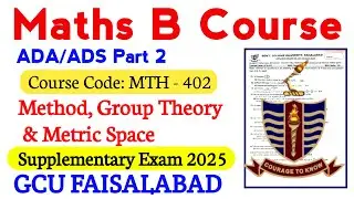 ADA ADS Part 2 Maths B Course Supply 2025 GCUF | MTH - 402 | Method, Group Theory & Metric Space