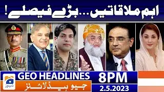 Geo News Headlines 8 PM - 𝐈𝐦𝐩𝐨𝐫𝐭𝐚𝐧𝐭 𝐦𝐞𝐞𝐭𝐢𝐧𝐠𝐬 | 2nd May 2023