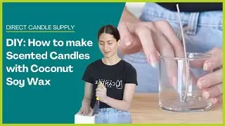 Making Scented Candles using Coconut Soy Wax | DIY Candle-making | Direct Candle Supply
