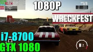 Wreckfest: GTX 1080 &bull; i7 8700 Max Settings 1080P