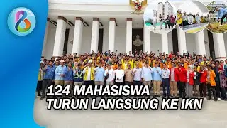 Turun Langsung ke IKN, 124 Mahasiswa Akui Progres Pembangunan Jauh dari Isu Miring