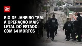 Rio de Janeiro tem a opera&ccedil;&atilde;o mais letal do estado, com 64 mortos | CNN ARENA