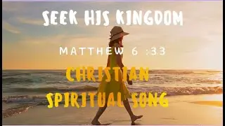 Seek His Kingdom - Christian Spiritual Song