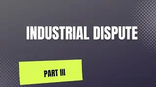 INDUSTRIAL DISPUTE ACT 1947 PART 3