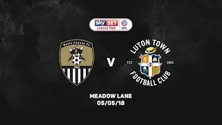 HIGHLIGHTS 17-18: Notts County v Luton Town