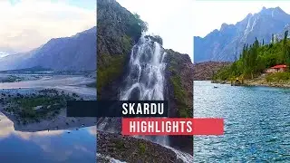 Skardu - Travel Highlights - Gilgit Baltistan, Pakistan