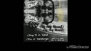 xDrop Ft Jr. DaKid (Pro. Jr. DaKid) (By Any Mean$).mp3