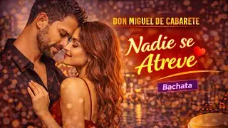Nadie se Atreve &ndash; Don Miguel de Cabarete | Bachata