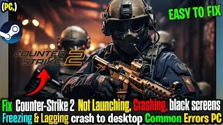 Fix Counter-Strike 2 Freezing, Lag & Black Screen Errors ⚠️🎯