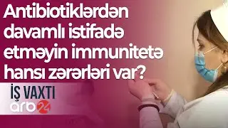 Antibiotiklərdən davamlı istifadə etməyin immunitetə hansı zərərləri var? – İş vaxtı