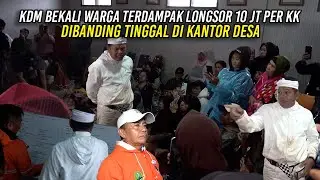 KDM BEKALI WARGA TERDAMPAK LONGSOR 10 JT PER KK - DIBANDING TINGGAL DI KANTOR DESA