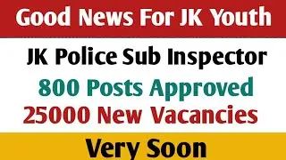 J&K 25000 New Vacancies || JK Police Sub-inspector 800 Posts Approved by LG Office