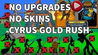 CYRUS GOLD RUSH NO UPGRADES + NO SKINS! (INSANE!) - Stick War Legacy Gameplay 2019!