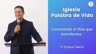 Conociendo al Dios que transforma - Pr Enrique Talento