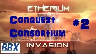 Etherium Gameplay - Conquest Playthrough Consortium #2