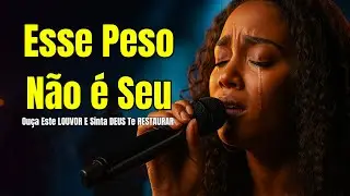 Esse Peso Não é Seu (Deus Tira de Sobre Você) – Inspirado Aline Barros Música Gospel – Louvor Gospel