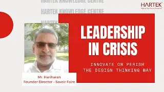 Leadership in Crisis | Design Thinking Way | Mr. Hariharan | Hartek Group