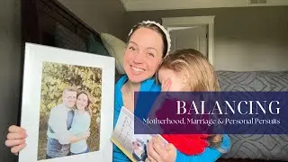 Balancing Motherhood - Marriage - and Personal Pursuits. Raw Real Challenges