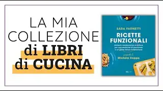 La mia collezione di libri di cucina - Ricette funzionali di Sara Farnetti
