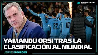 YAMAND&Uacute; ORSI TRAS LA CLASIFICACI&Oacute;N DE URUGUAY A LA COPA DEL MUNDO | LA MA&Ntilde;ANA DEL F&Uacute;TBOL | 5/9/2025