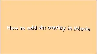 how to add vhs overlay in imovie