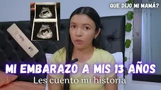 EMBARAZADA A MIS 13 AÑOS | LES CUENTO MI HISTORIA || MI EMBARAZO ADOLESCENTE
