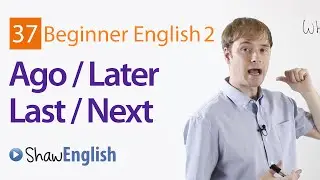 Using Ago  Later + Last  Next in English