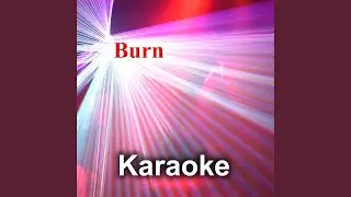 Burn (Karaoke Version) (Instrumental - Originally Performed by Ellie Goulding)