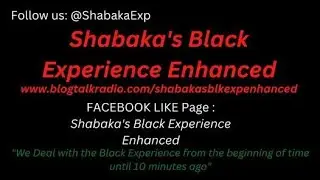 SEASON 10 EPISODE 23 OF SHABAKA'S BLACC EXPERIENCE ENHANCED INCONJUNCTION W/ FRONT LINE BLACC NEWS