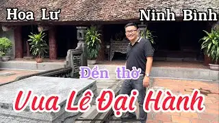 Review: Đền thờ Vua L&ecirc; Đại H&agrave;nh (Temple of King Le Dai Hanh) I Hoa Lư I Ninh B&igrave;nh I Thang Vu